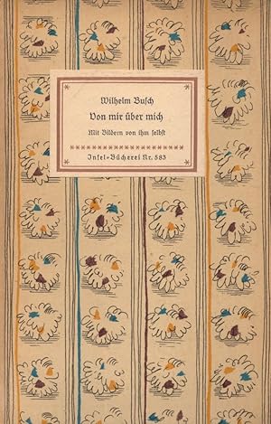 Von mir über mich: Mit Bildern von ihm selbst. Nachw. v. Hans Balzer. (= Insel-Büchderei Nr. 583).