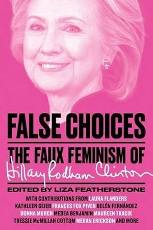 Immagine del venditore per False Choices: The Faux Feminism of Hillary Rodham Clinton venduto da WeBuyBooks