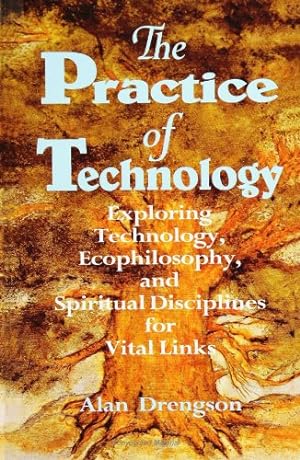 Seller image for The Practice of Technology: Exploring Technology, Ecophilosophy, and Spiritual Disciplines for Vital Links for sale by WeBuyBooks