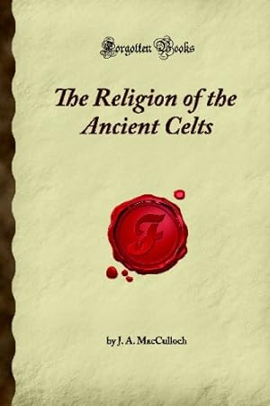Imagen del vendedor de The Religion of the Ancient Celts: (Forgotten Books) a la venta por WeBuyBooks