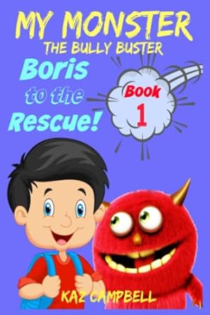 Seller image for MY MONSTER - The Bully Buster! - Book 1 - Boris To The Rescue: Children's Books: Books for Kids 4-8 for sale by Reliant Bookstore