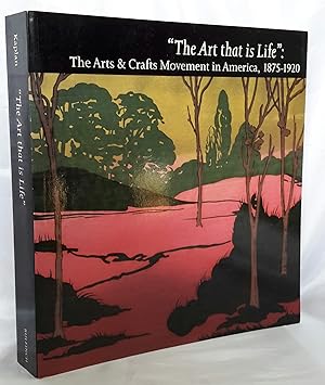 Seller image for The Art that is Life": The Arts and Crafts Movement in America, 1875-1920. for sale by Addyman Books