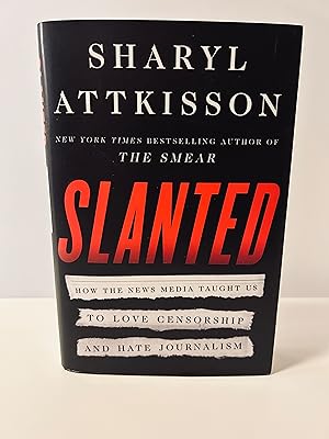 Seller image for Slanted: How the News Media Taught Us to Love Censorship and Hate Journalism [FIRST EDITION, FIRST PRINTING] for sale by Vero Beach Books