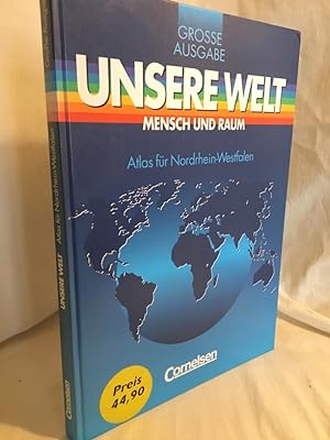 Unsere Welt: Mensch und Raum - Große Ausgabe. Altlas für Nordrhein-Westfalen