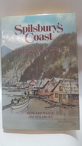 Bild des Verkufers fr Spilsbury's Coast: Pioneer Years in the Wet West zum Verkauf von Cambridge Rare Books