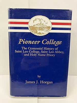 Pioneer College: The Centennial History of Saint Leo College, Saint Leo Abbey, and Holy Name Priory