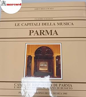 Imagen del vendedor de Gallico Claudio, Le capitali della musica. Parma., Cassa di risparmio di Parma, 1985. a la venta por Amarcord libri