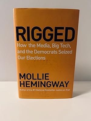 Seller image for Rigged: How the Media, Big Tech, and the Democrats Seized Our Elections [FIRST EDITION, FIRST PRINTING] for sale by Vero Beach Books