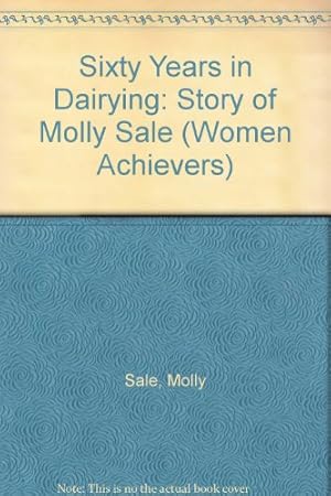 Seller image for Sixty Years in Dairying: Story of Molly Sale (Women Achievers S.) for sale by WeBuyBooks