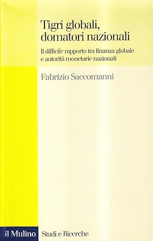 Tigri globali, domatori nazionali. Il difficile rapporto tra finanza globale e autorità monetarie...