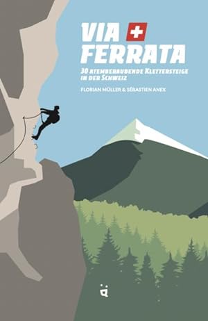 Bild des Verkufers fr Via Ferrata : 30 atemberaubende Klettersteige in der Schweiz zum Verkauf von AHA-BUCH GmbH