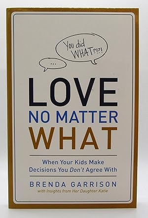 Love No Matter What: When Your Kids Make Decisions You Don't Agree With