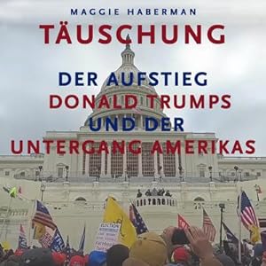 Seller image for Täuschung : Der Aufstieg Donald Trumps und der Untergang Amerikas for sale by AHA-BUCH GmbH