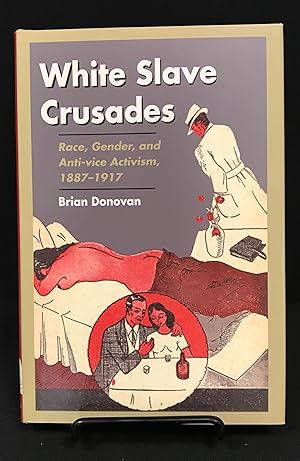 Imagen del vendedor de White Slave Crusades: Race, Gender, and Anti-vice Activism, 1887-1917 a la venta por Friends of the Library Bookstore