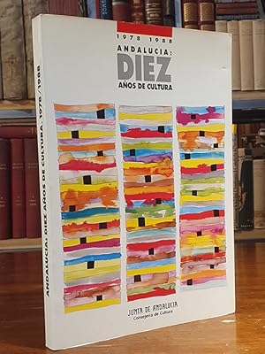 Andalucía: Diez años de cultura 1978-1988. Presentación de Javier Torres Vela.