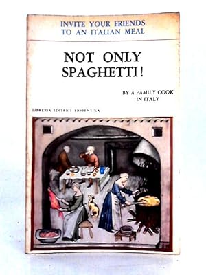 Bild des Verkufers fr Not Only Spaghetti!: Invite Your Friends to an Italian Meal zum Verkauf von World of Rare Books