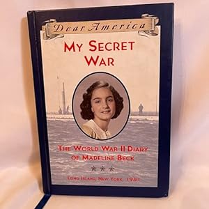 Seller image for My Secret War: The World War II Diary of Madeline Beck, Long Island, New York 1941 (Dear America Series) for sale by Reliant Bookstore