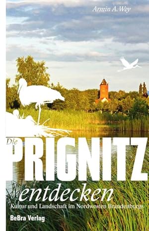 Immagine del venditore per Die Prignitz entdecken : Kultur und Landschaft im Nordwesten Brandenburgs venduto da AHA-BUCH GmbH