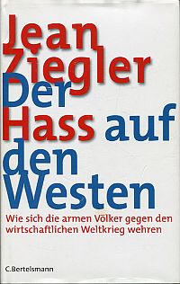 Bild des Verkufers fr Der Hass auf den Westen. wie sich die armen Vlker gegen den wirtschaftlichen Weltkrieg wehren. zum Verkauf von Bcher Eule