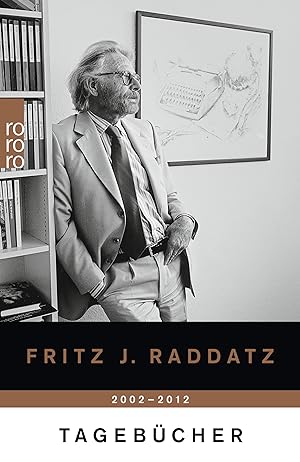 Tagebücher : Jahre 2002-2012 / Fritz J. Raddatz; Rororo ; 26830