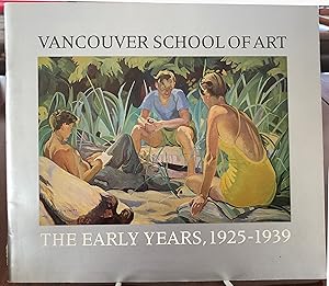 Seller image for Vancouver School of Art: The Early Years, 1925-1939 for sale by Chelsea Books