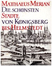 Bild des Verkufers fr Die schnsten Stdte von Knigsberg bis Helmstedt. Aus den Topographien und dem Theatrum Europaeum. zum Verkauf von Bcher Eule