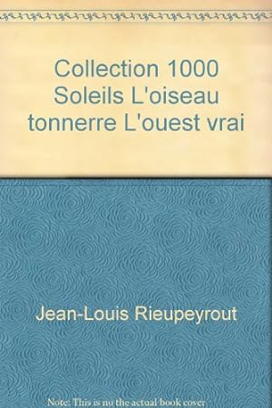 Seller image for Collection 1000 Soleils L'oiseau tonnerre L'ouest vrai for sale by Ammareal