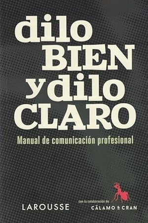 Dilo bien y dilo claro. Manual de comunicación profesional.