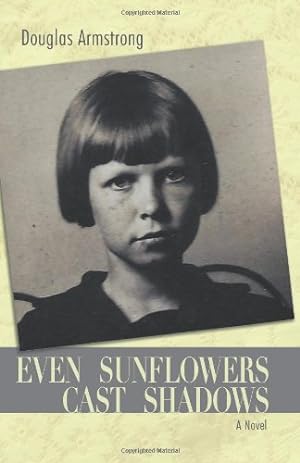 Seller image for Even Sunflowers Cast Shadows for sale by Reliant Bookstore