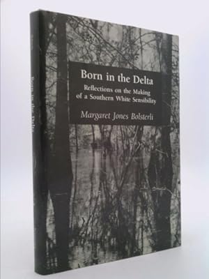 Seller image for Born in the Delta: Reflections on the Making of a Southern White Sensibility for sale by ThriftBooksVintage