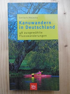 Kanuwandern in Deutschland. 48 ausgewählte Flusswanderungen.