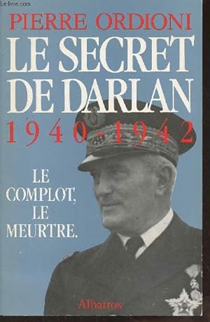 Seller image for Le secret de Darlan, 1940-1942 - Le complot, le meurtre for sale by Le-Livre