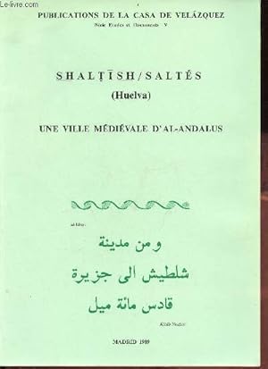 Seller image for Shaltish / Salts (Huelva) une ville mdivale d'Al-Andalus - Publications de la casa de velazquez srie tudes et documents V. for sale by Le-Livre