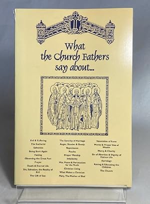 What the Church Fathers Say: Insightful Sayings of the Church Fathers on Various Subjects