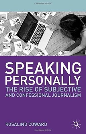 Bild des Verkufers fr Speaking Personally: The Rise of Subjective and Confessional Journalism zum Verkauf von WeBuyBooks