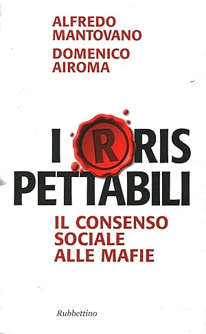 Seller image for I(r)rispettabili Il consenso sociale alle mafie for sale by Di Mano in Mano Soc. Coop