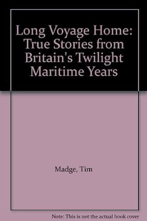 Image du vendeur pour Long Voyage Home: True Stories from Britain's Twilight Maritime Years mis en vente par WeBuyBooks