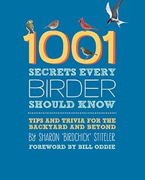 Imagen del vendedor de 1001 Secrets Every Birder Should Know: Tips and Trivia for the Backyard and Beyond a la venta por Reliant Bookstore