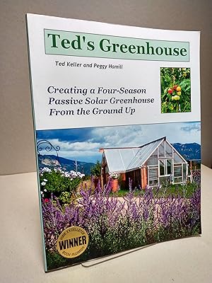 Bild des Verkufers fr Ted's Greenhouse: Creating a Four-Season Passive Solar Greenhouse From the Ground Up zum Verkauf von Brodsky Bookshop