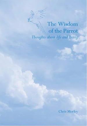 Bild des Verkufers fr The Wisdom of the Parrot: Thoughts About Life and Living zum Verkauf von WeBuyBooks