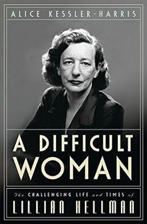 Seller image for A Difficult Woman: The Challenging Life and Times of Lillian Hellman for sale by WeBuyBooks