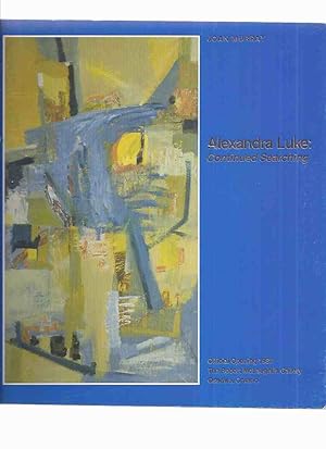 Seller image for Alexandra Luke: Continued Searching -by Joan Murray -a Signed Copy / The Robert McLaughlin Gallery ( ( Canadian Abstract Art / Artist / Painters Eleven ) for sale by Leonard Shoup