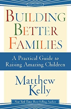 Imagen del vendedor de Building Better Families: A Practical Guide to Raising Amazing Children a la venta por Reliant Bookstore