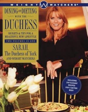 Seller image for Dining and Dieting with The Duchess: Secrets&Tips for a Healthful New Lifestyle for sale by Reliant Bookstore