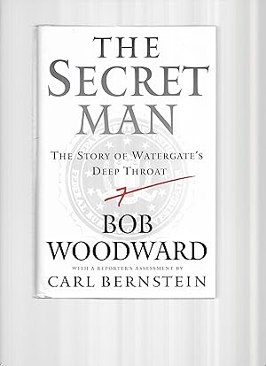 THE SECRET MAN: The Story Of Watergate's Deep Throat. With A Reporter's Assessment By Carl Bernstein