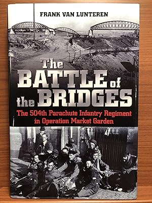 Seller image for The Battle of the Bridges: The 504th Parachute Infantry Regiment in Operation Market Garden for sale by Rosario Beach Rare Books