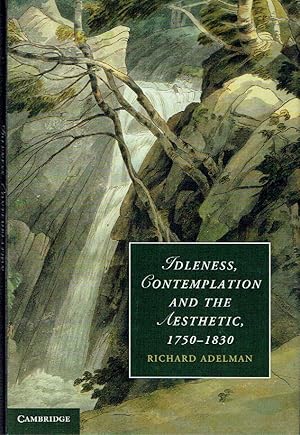 Seller image for Idleness, Contemplation and the Aesthetic, 1750-1830 (Cambridge Studies in Romanticism) for sale by Blue Whale Books, ABAA