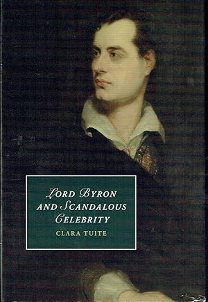 Image du vendeur pour Lord Byron and Scandalous Celebrity (Cambridge Studies in Romanticism) mis en vente par Blue Whale Books, ABAA