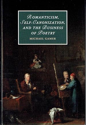 Seller image for Romanticism, Self-Canonization, and the Business of Poetry (Cambridge Studies in Romanticism) for sale by Blue Whale Books, ABAA