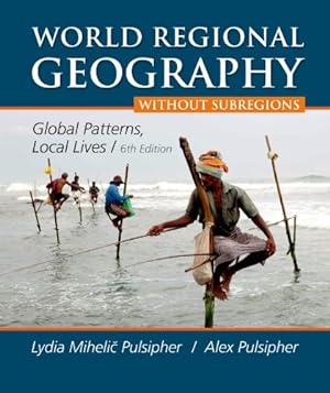 Seller image for World Regional Geography without Subregions: Global Patterns, Local Lives for sale by Reliant Bookstore